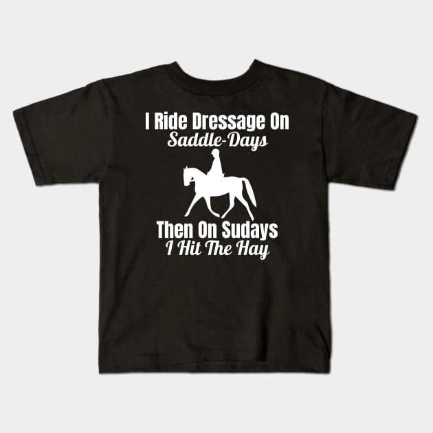 Dressage Rider - I Ride Dressage on Saddle-Days Kids T-Shirt by Comic Horse-Girl